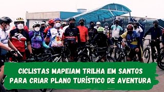 Ciclistas mapeiam trilha em Santos para criar plano turístico de aventura