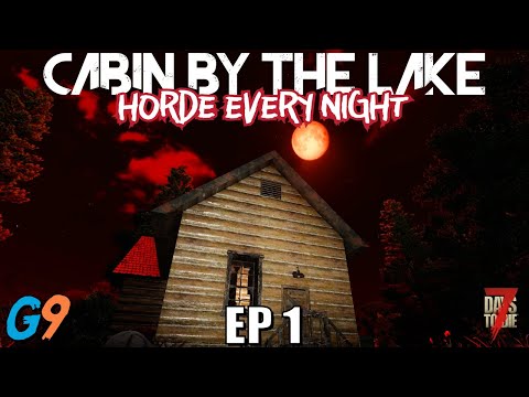 7 Days To Die - Cabin By The Lake EP1 (Horde Every Night)