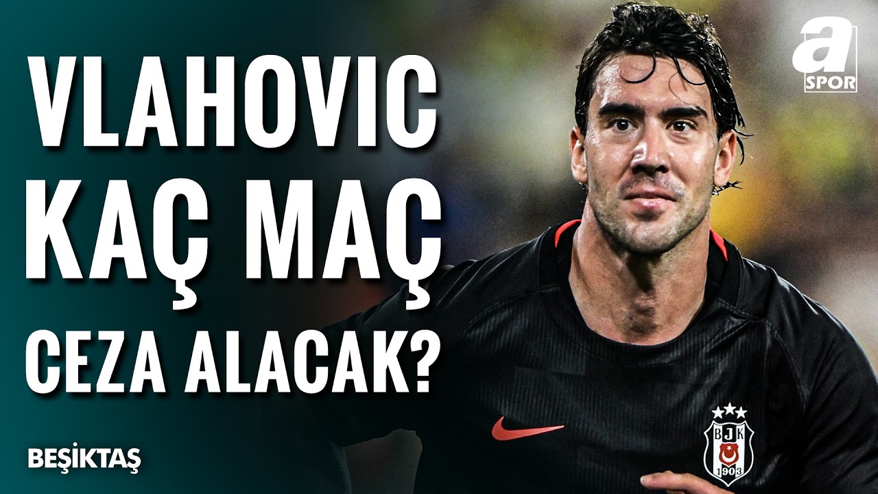 Beşiktaş'ta Dusan Vlahovic Kaç Maç Kaçıracak? İşte Muhtemel Cezası!