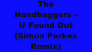 The Handbaggers - U Found Out (Simon Parkes Remix)
