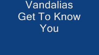 Vandalias - Get To Know You