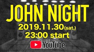 - John Night 2019.11.30(sat)