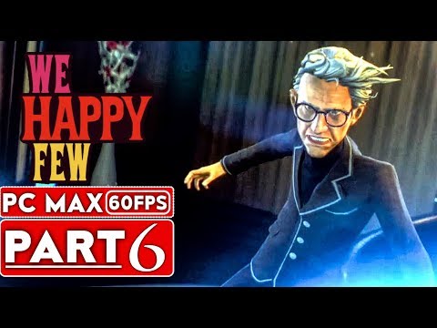 WE HAPPY FEW Gameplay Walkthrough Part 6 FULL GAME [1080p HD 60FPS PC] - No Commentary