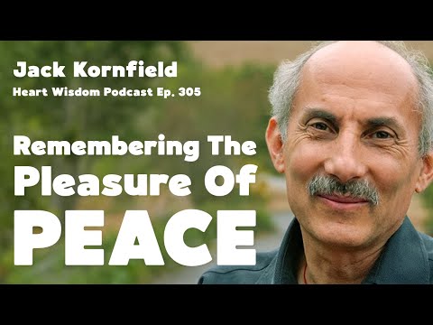 Jack Kornfield on Remembering the Pleasure of Peace - Heart Wisdom Ep. 305