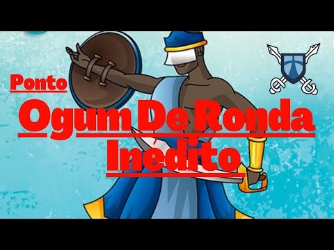 Ponto Inédito Ogum de Ronda - Ogum de Ronda ele é meu pai