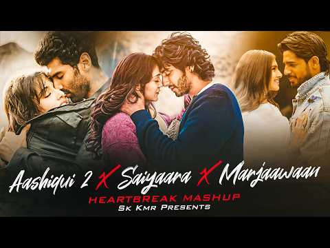 Saiyaara X Aashiqui 2 X Marjaavan Mashup| Sk Kmr | Arijit Singh | Jubin Nautiyal