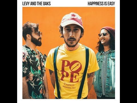 LEVY AND THE OAKS - HAPPINESS IS EASY (OFFICIAL LYRIC VIDEO)