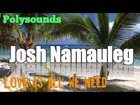 'Love Is all We Need'-Josh Namauleg (cover)