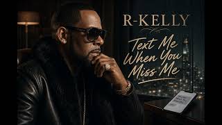 R-Kelly - Text Me When You Miss Me (Official)