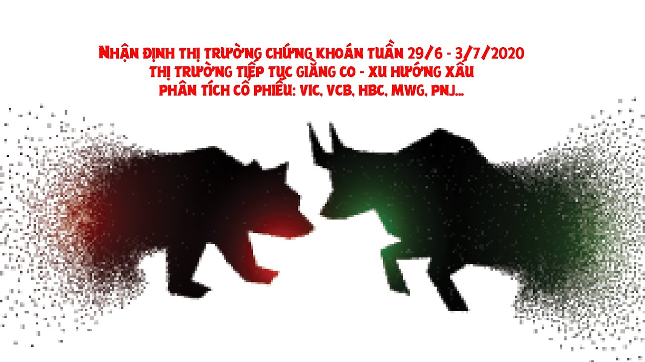 Nhận định thị trường chứng khoán tuần 29/6 - 3/7/2020 thị trường tiếp tục giằng co