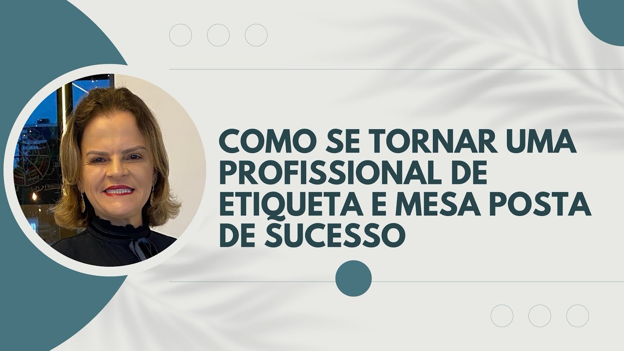 COMO SE TORNAR UMA PROFISSIONAL DE ETIQUETA E MESA POSTA DE SUCESSO