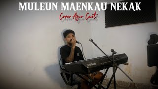 Download lagu MULEUN MAENKAU NEKAK _COVER AC _ ( CIPTA ANDY  OQUI ) mp3