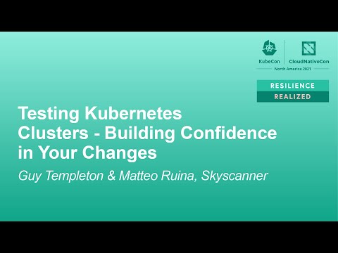 Testing Kubernetes Clusters - Building Confidence in Your Changes - Guy Templeton & Matteo Ruina