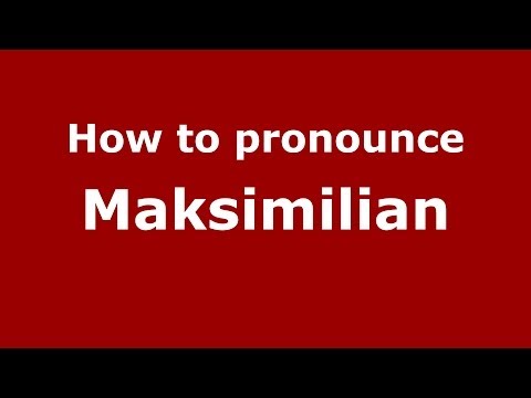 How to pronounce Maksimilian