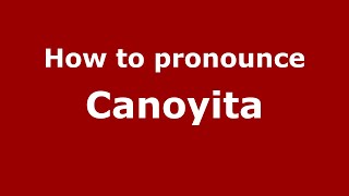 How to pronounce Canoyita