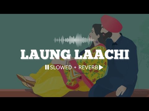 Laung Laachi (Slowed + Reverb) || Mannat Noor || Ammy Virk 🎧
