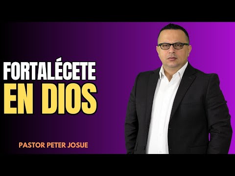 Fortalécete en Dios - Pastor Peter Josue