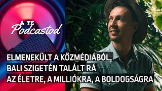 Miért menekülnek egyre többen Balira? Így lett sikeres Daróczi Szilárd | A Te Podcastod #038