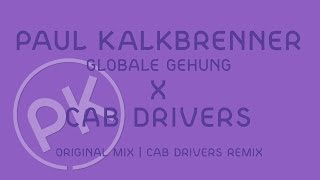 Paul Kalkbrenner X Cab Drivers - Globale Gehung - Cab Drivers Remix (Official PK Version)