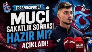 Trabzonspor'da Muçi sakatlık sonrası hazır mı? Açıkladı