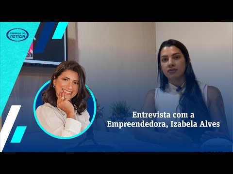 Entrevista com a Empreendedora, Izabela Alves