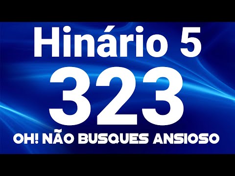 HINO 323 CCB - Oh! Não Busques Ansioso - HINÁRIO 5 COM LETRAS
