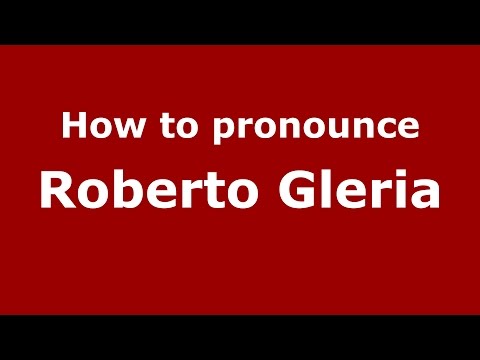 How to pronounce Roberto Gleria (Italian/Italy)  - PronounceNames.com