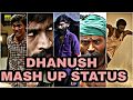 Dhanush Mashup Status Mashup Whatsapp Video Tamil Tamil Mashup Status Video