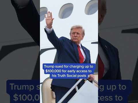 Trump sued for charging up to $100,000 for early access to his Truth Social posts