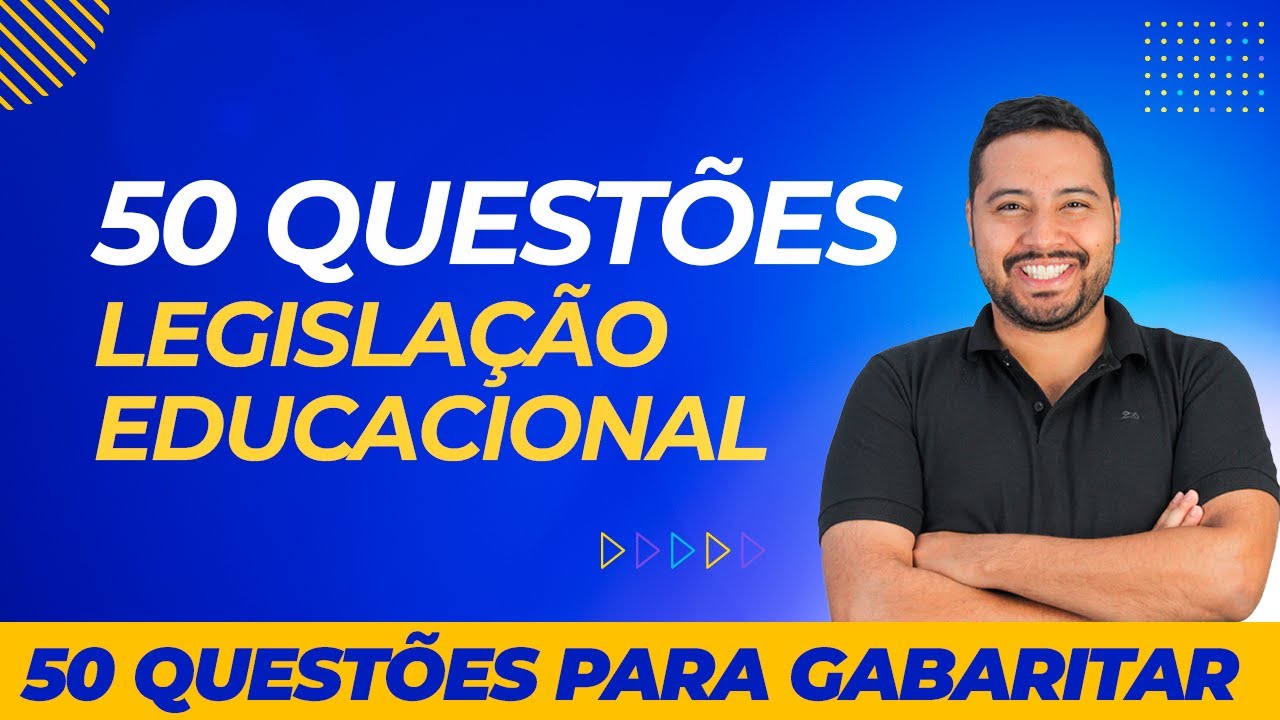 50 QUESTÕES DE LEGISLAÇÃO EDUCACIONAL PARA CONCURSOS  - OS TEMAS MAIS QUENTES