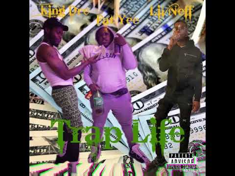 Fat Yee • Lil Neff • King Dre - Trap Life [Prod. By SnairJordan]