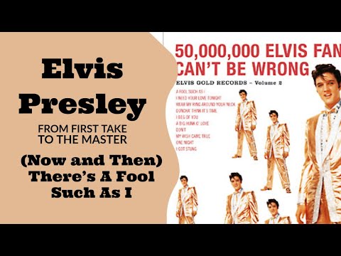 Elvis Presley - (Now and Then There's) A Fool Such As I - From First Take to the Master