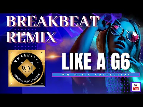 breakbeat remix - LIKE A G6