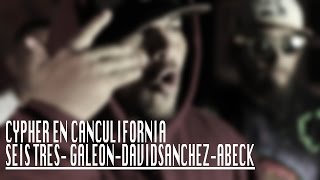 CYPHER en Canculifornia: Seis Tres, Galeon, David Sanchez, Abeck Gzu. Hosting: Gorillakilla Bone