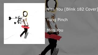 Yung Pinch - Miss You (Blink 182 Cover) (Prod. P-Lo) (Deleted Song)