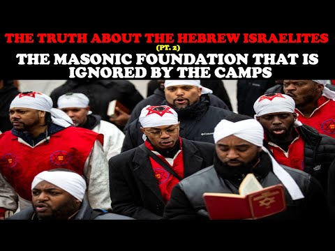 THE TRUTH ABOUT THE HEBREW ISRAELITES (PT. 2): THE MASONIC FOUNDATION THAT IS IGNORED BY THE CAMPS