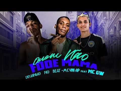 Mc Gw Feat Deuzinho No Beat  -  Mc Vini Ap -  Quem Não Fode Mama - Brega Funk 2021