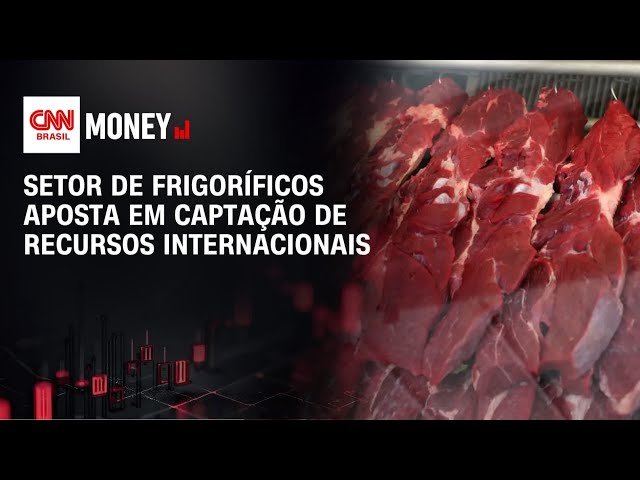Setor de frigoríficos aposta em captação de recursos internacionais | CNN AGRO NEWS