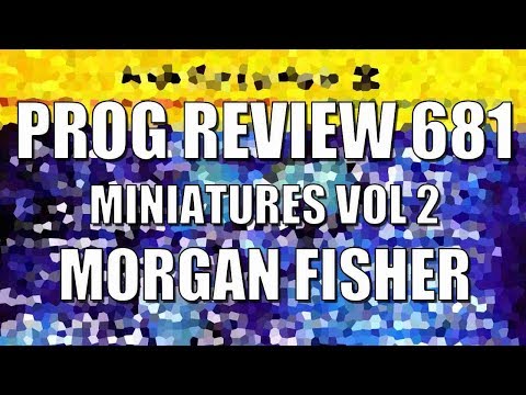 Prog Review 681 - Miniatures Volume Two - Morgan Fisher