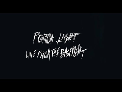 PORCH LIGHT - LIVE FROM THE BASEMENT (PART 1)