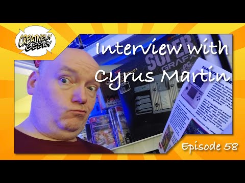Interview with Cyrus Martin - Creatively Geeky Ep 58