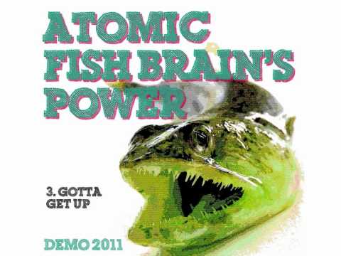 Atomic Fish Brain - 3.Gotta Get Up