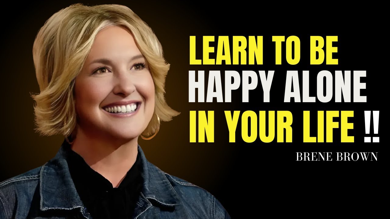 Learn to Be Happy Alone in Your Life | Brene Brown Best Motivational Speech