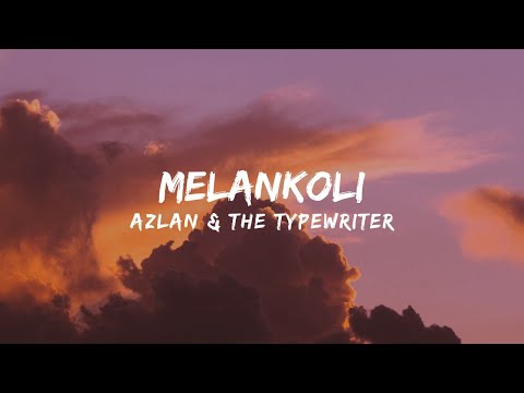 Azlan & The Typewriter - Melankoli (Lirik Video)