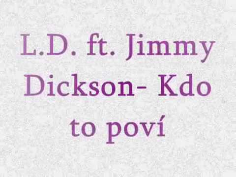 L.D. ft. Jimmy Dickson-Kdo to poví
