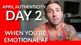 April Authenticity- Day 2 When you're emotional af