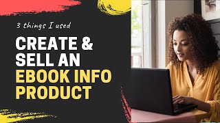 Create and Sell an eBook Info Product [3 Things I Used]