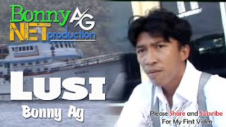 Download lagu BONNY AG - LUSI - (Offical ) BONNY AG NET PRODUCTION mp3