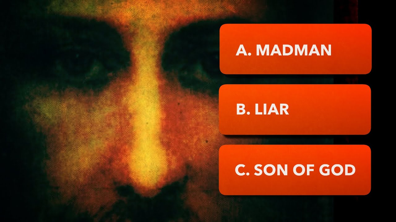 Stop Calling Jesus a good teacher: He was either a Madman, a Conman, or God: you choose.