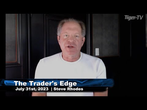 July 31st, The Trader's Edge with Steve Rhodes on TFNN - 2023